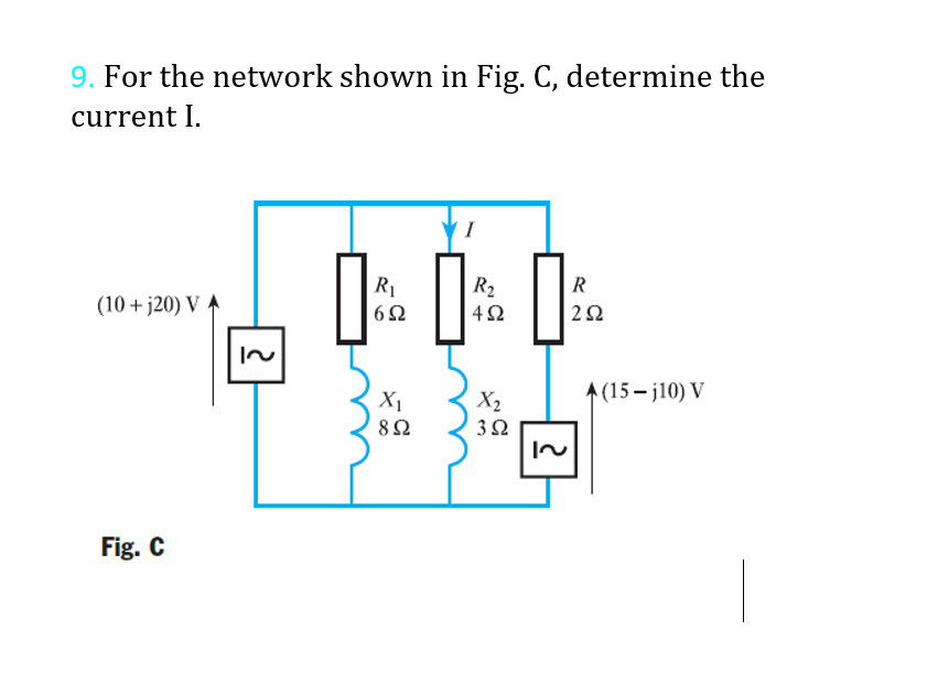 9 . For the network shown in Fig. C , determine