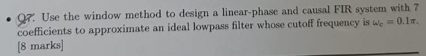 Q 7 . Use the window method to design a linear -