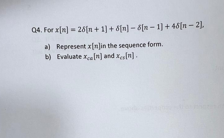 Q 4 . For x [ n ] = 2 [ n + 1 ] + [ n ] - [ n - 1