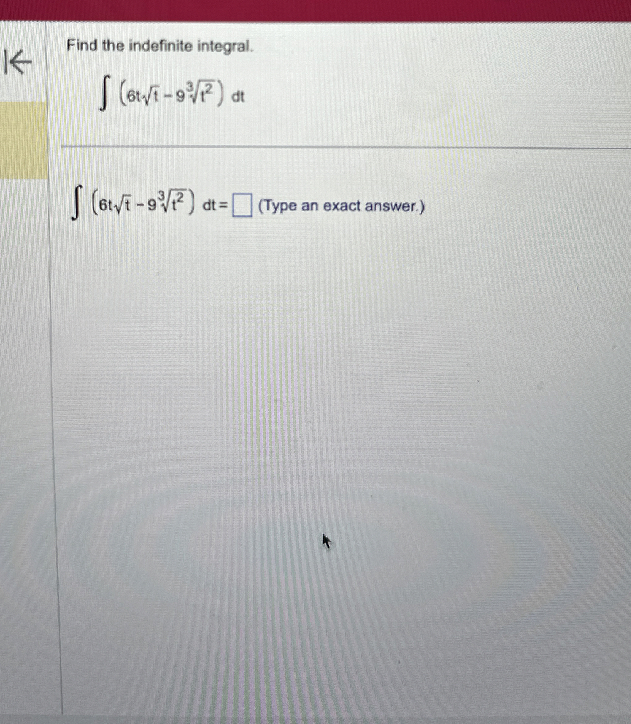 Find the indefinite integral. ( 6 t t 2 - 9 t 2 3