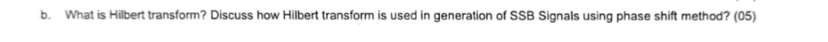 b . What is Hilbert transform? Discuss how