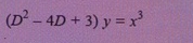 ( D 2 - 4 D + 3 ) y = x 3 solve the deffeerential