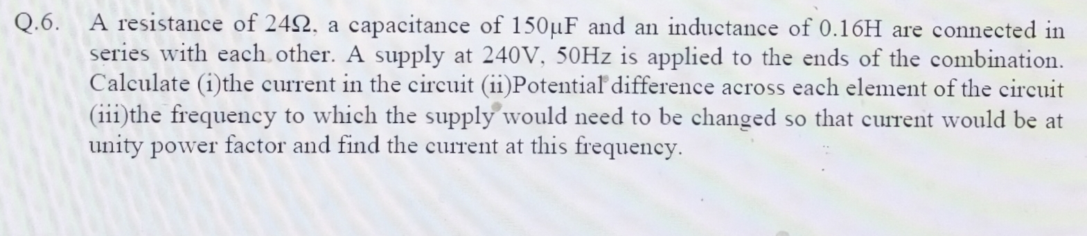 Q . 6 . A resistance of 2 4 , a capacitance of 1