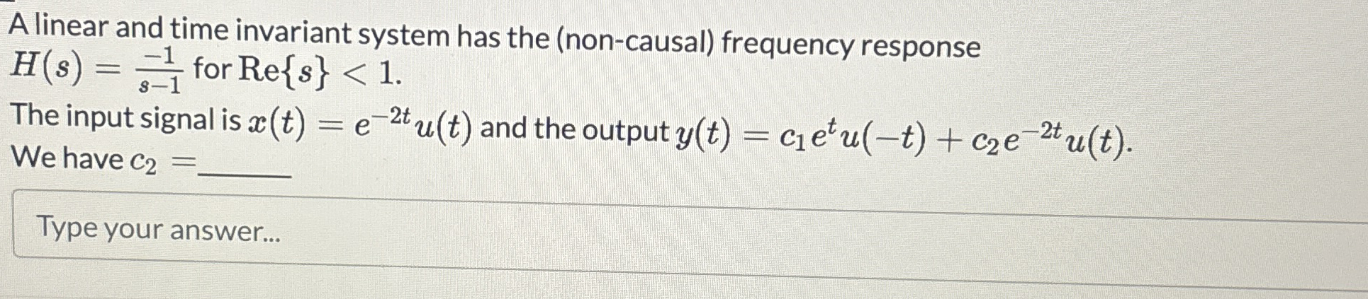 A linear and time invariant system has the ( non