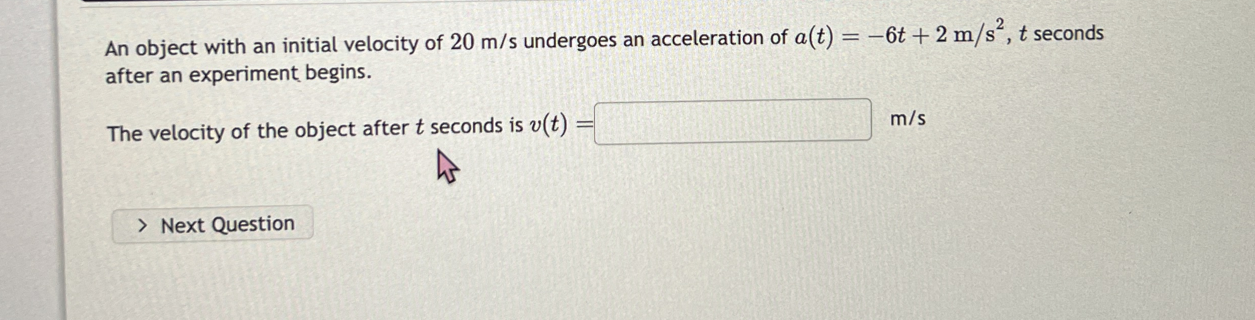 An object with an initial velocity of 2 0 m s