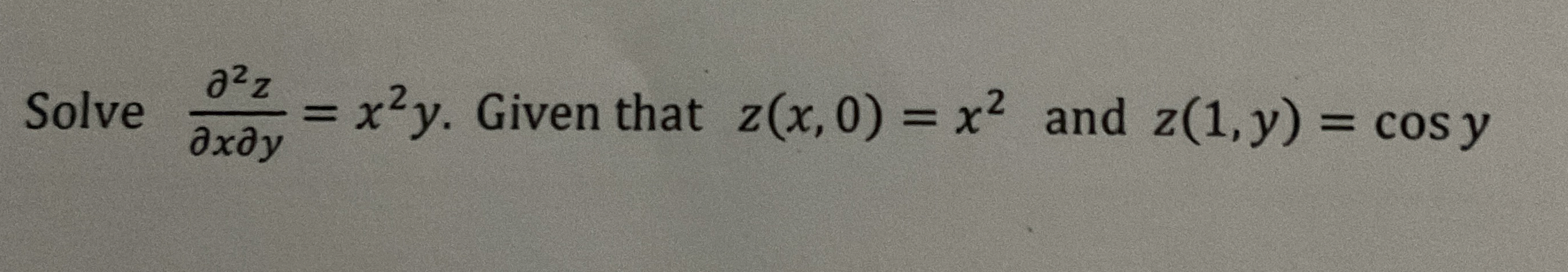 Solve d e l 2 z d e l x d e l y = x 2 y . Given