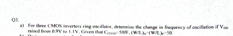 Q 3 . a ) For three CMOS inverters ring