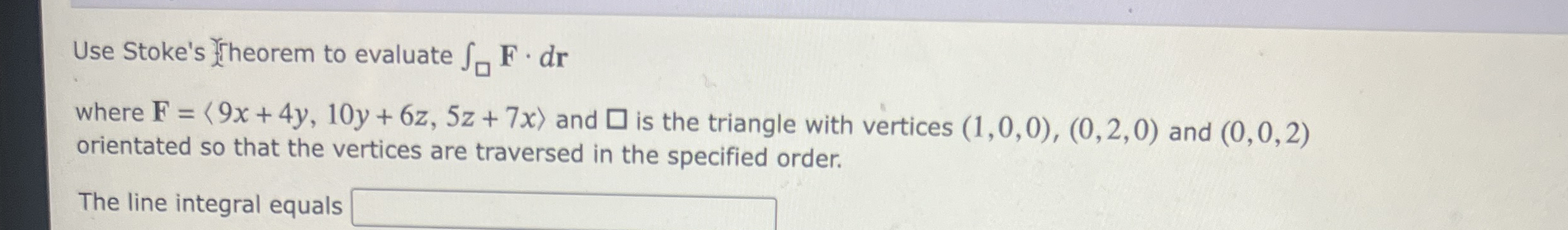 Use Stoke's fheorem to evaluate F * d r where F =