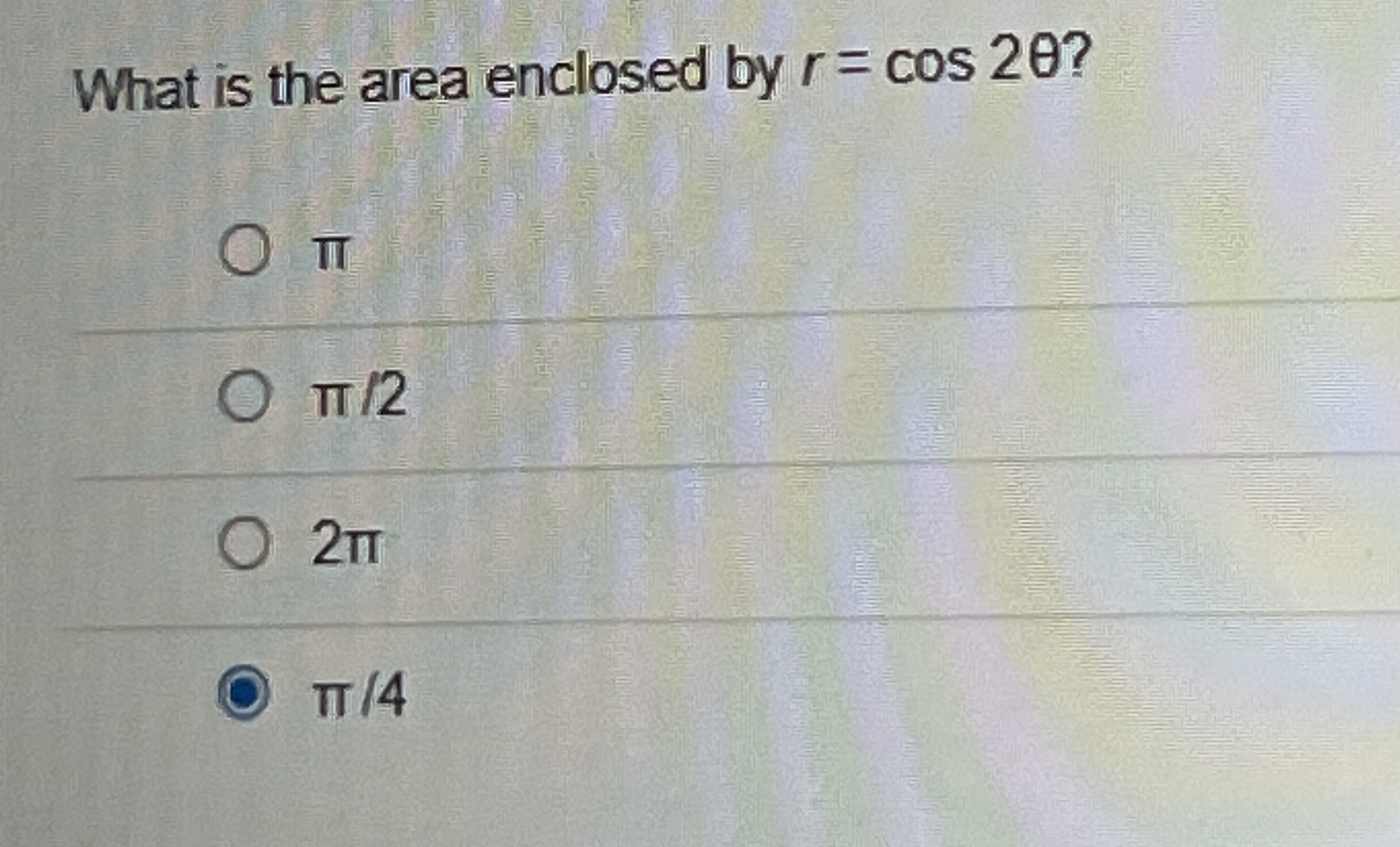 What is the area enclosed by r = c o s 2 ? 2 2 4