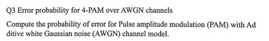 Q 3 Error probability for 4 - PAM over AWGN