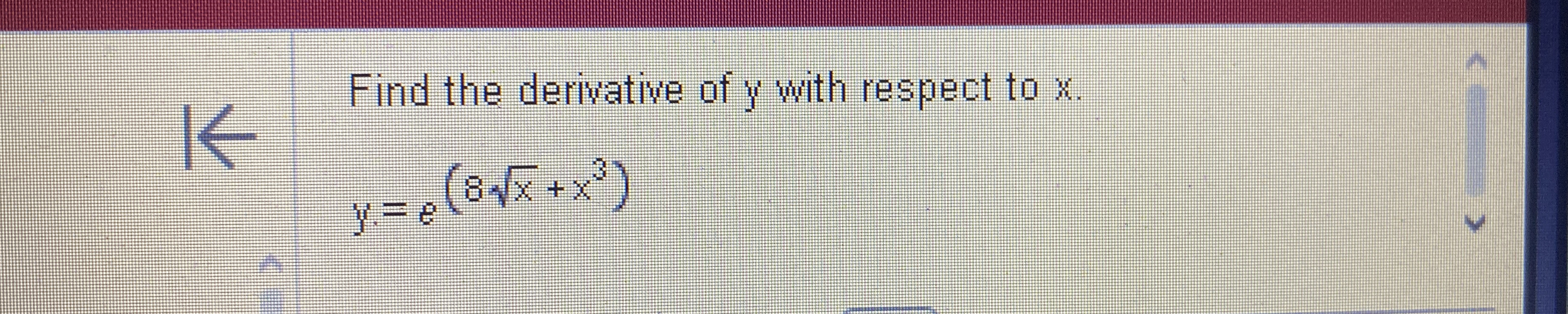 Find the derivative of y with respect to x . y =
