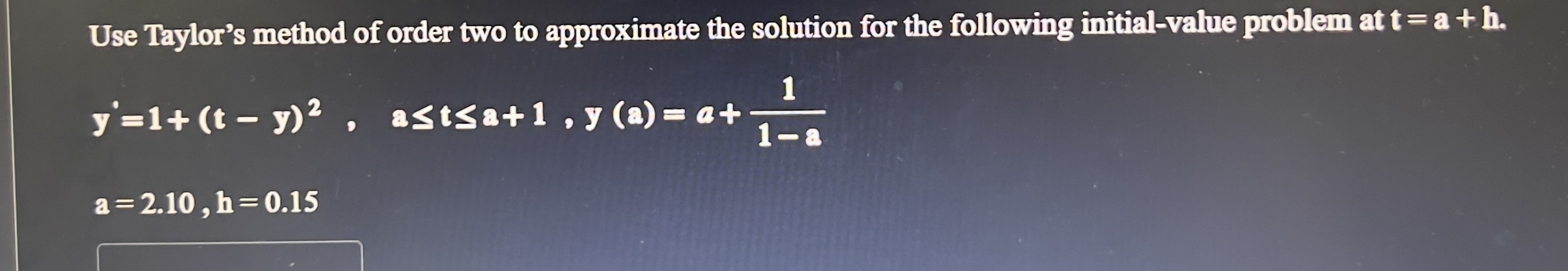 Use Taylor's method of order two to approximate