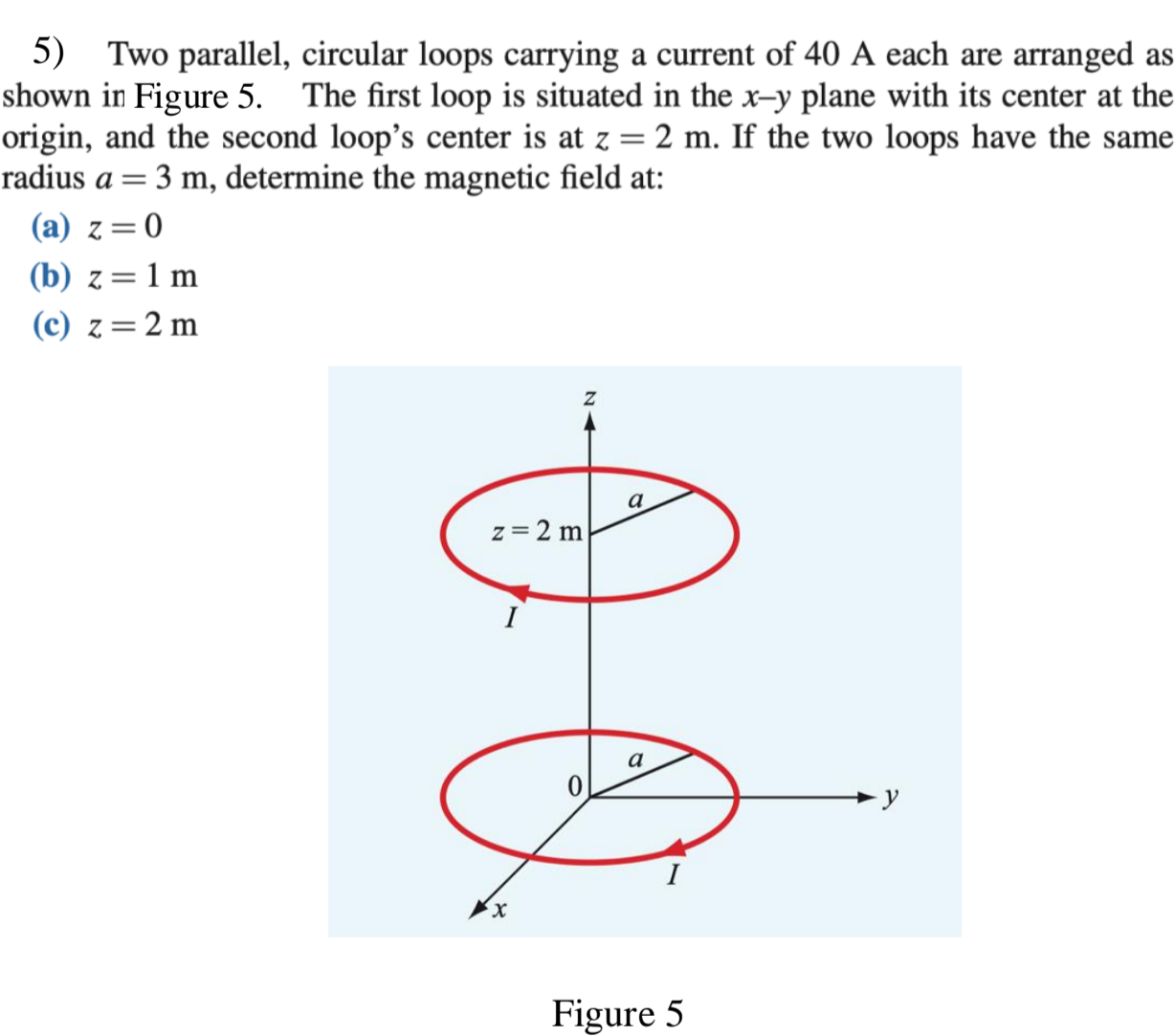 5 ) Two parallel, circular loops carrying a