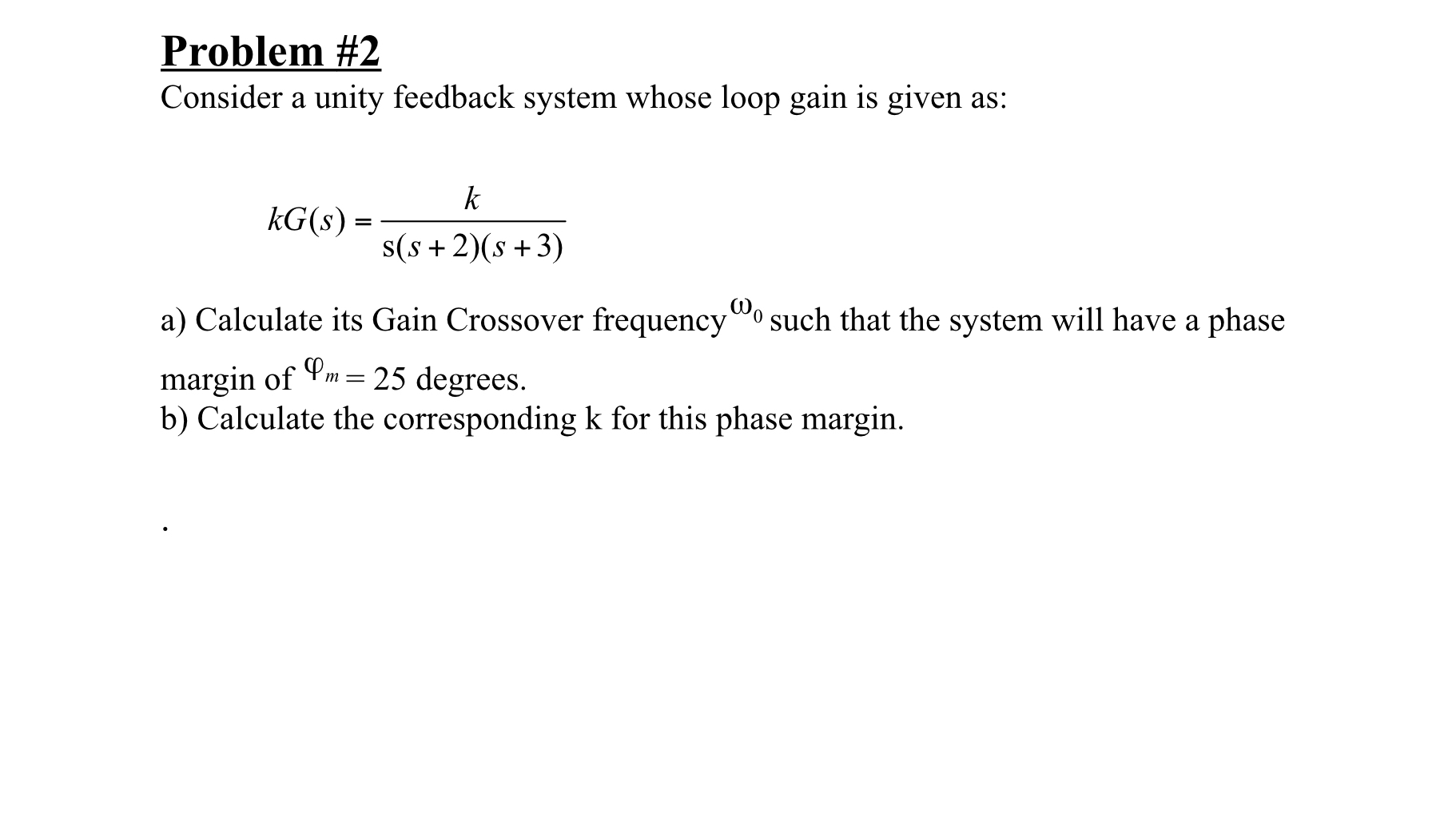 Problem # 2 Consider a unity feedback system