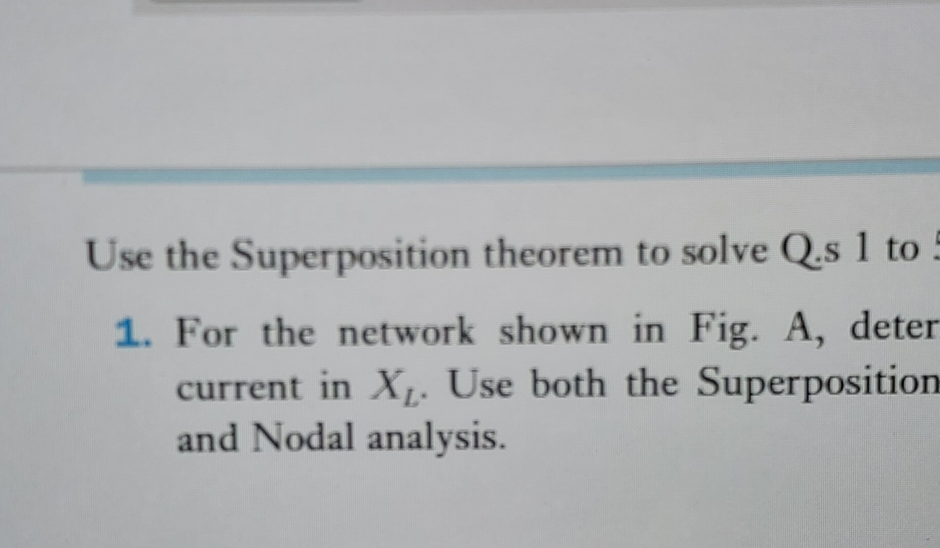 Use the Superposition theorem to solve Q . s 1 to