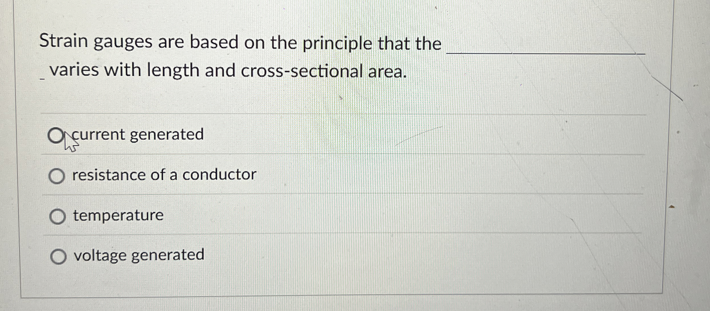 Strain gauges are based on the principle that the