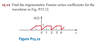 1 5 . 1 2 Find the trigonometric Fourier series