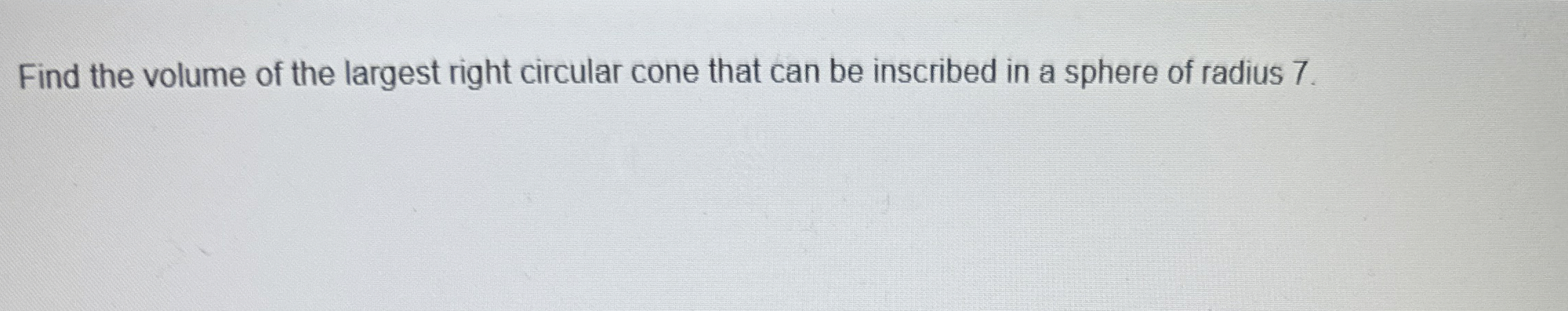 Find the volume of the largest right circular