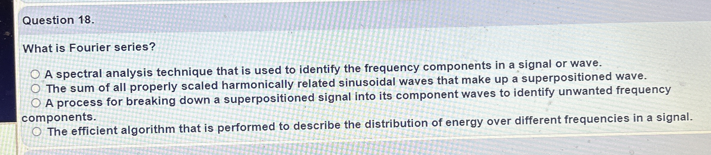 Question 1 8 . What is Fourier series? A spectral