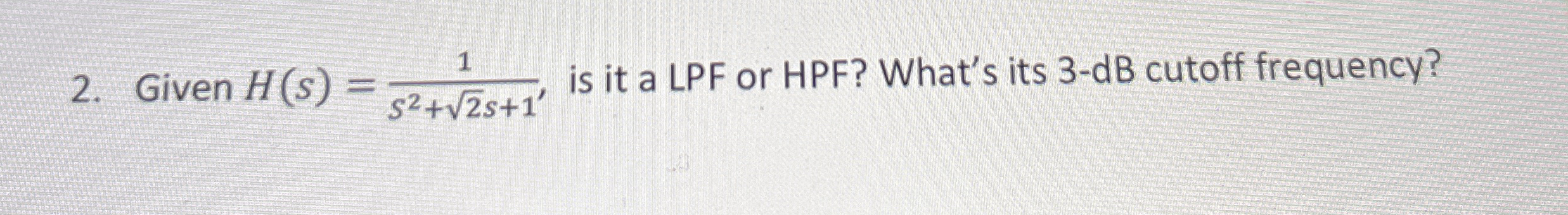 Given H ( s ) = 1 s 2 + 2 2 s + 1 , is it a LPF