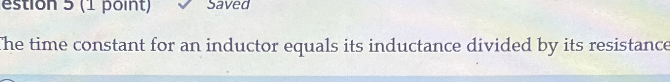 The time constant for an inductor equals its