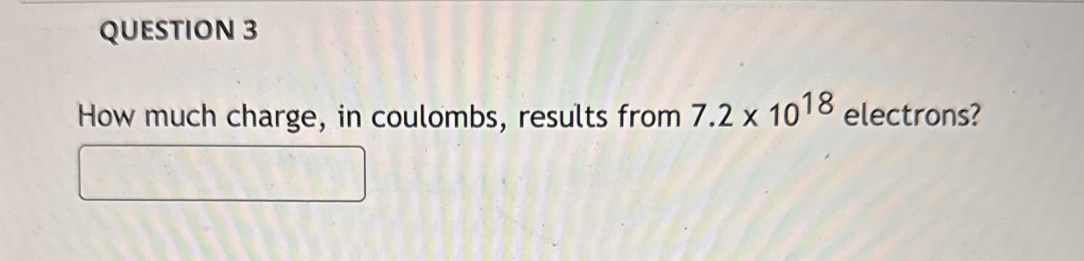 QUESTION 3 How much charge, in coulombs, results