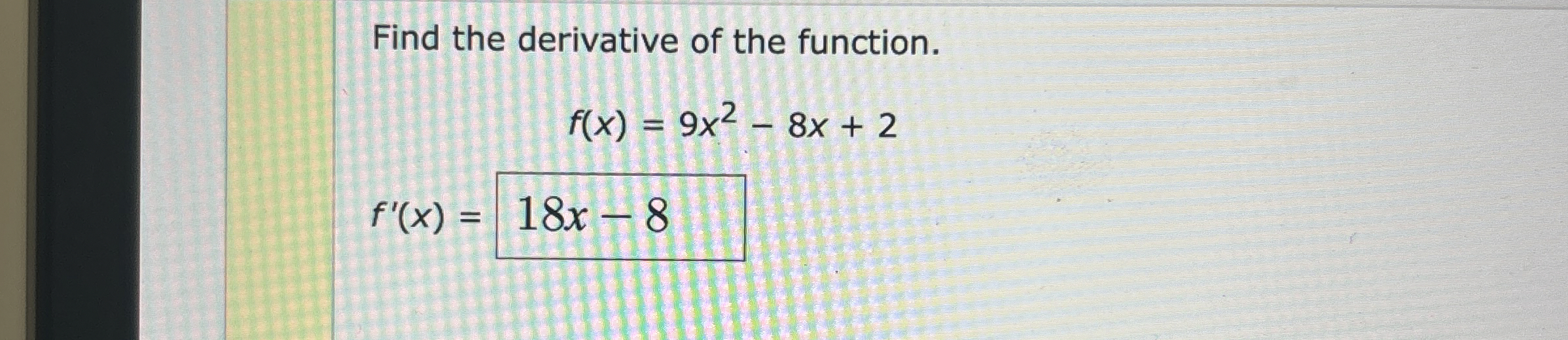 Find the derivative of the function. , f ( x ) =