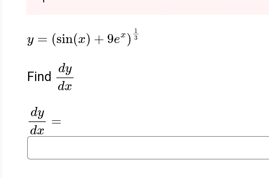 y = ( s i n ( x ) + 9 e x ) 1 3 Find d y d x d y