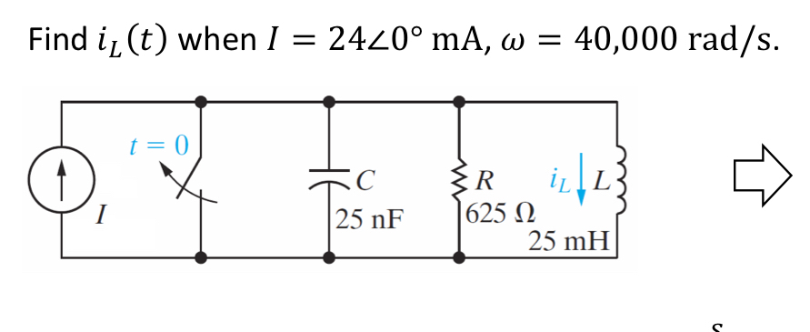 Find i L ( t ) when I = 2 4 ? 0 m A , = 4 0 , 0 0