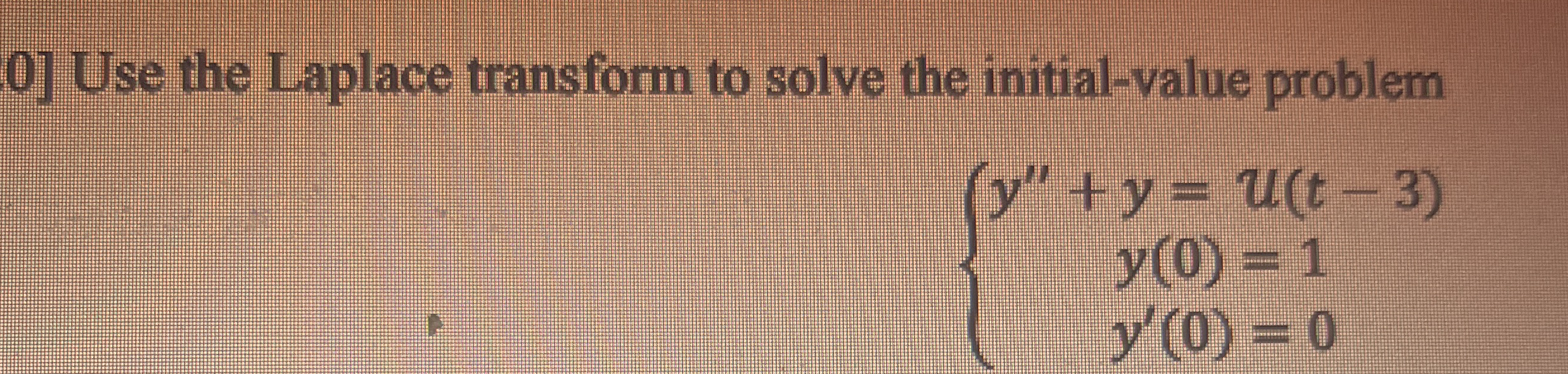 Use the Laplace transform to solve the initial -