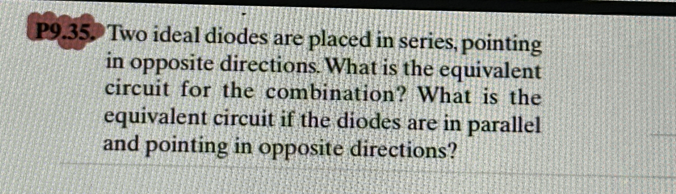 P 9 . 3 5 . Two ideal diodes are placed in