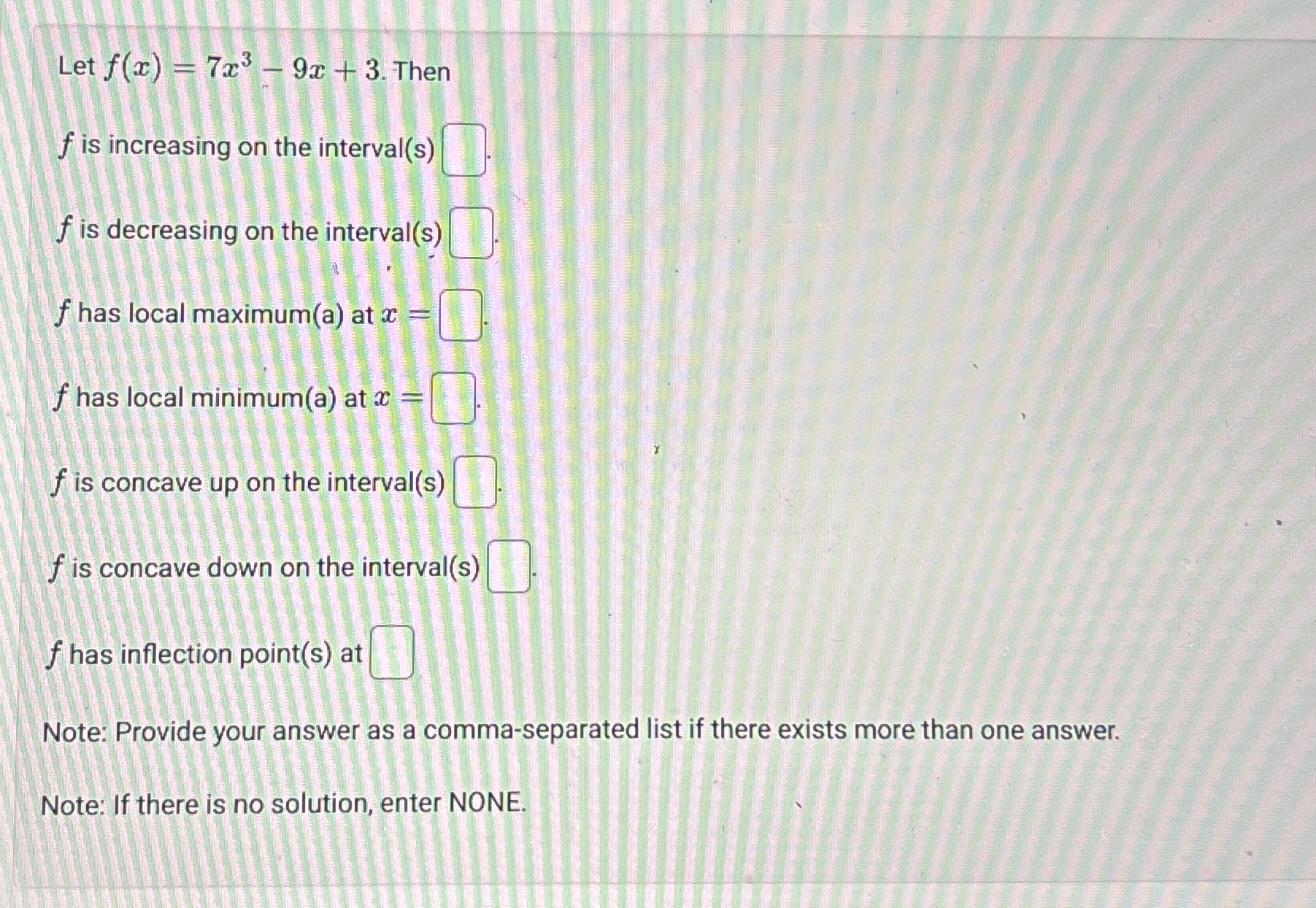 Let f ( x ) = 7 x 3 - 9 x + 3 . Then f is