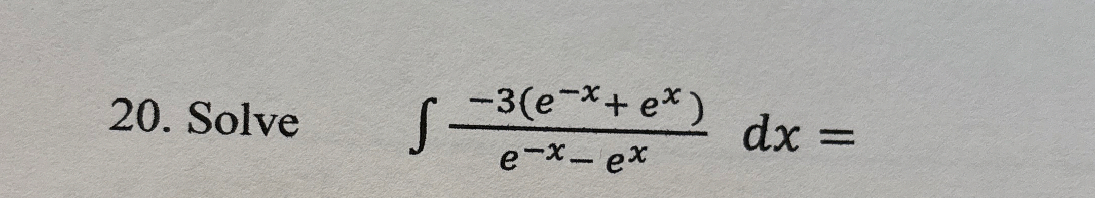 Solve - 3 ( e - x + e x ) e - x - e x d x =
