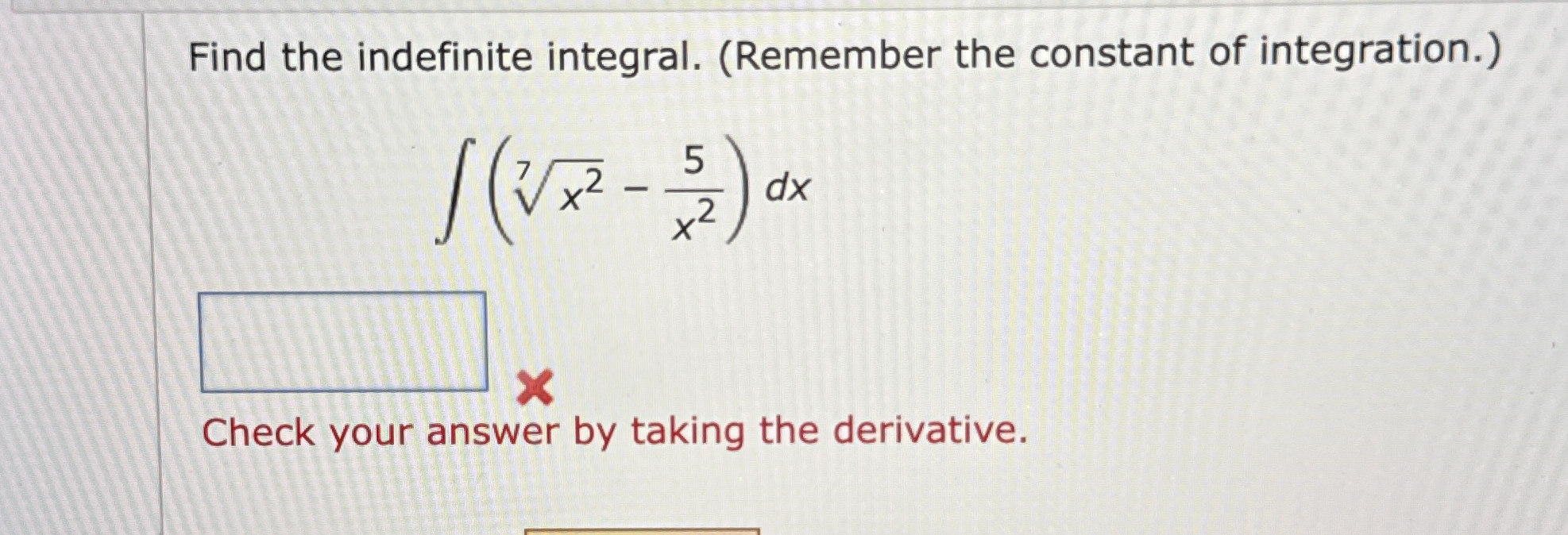 Find the indefinite integral. ( Remember the