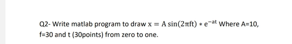 Q 2 - Write matlab program to draw x = Asin ( 2 f