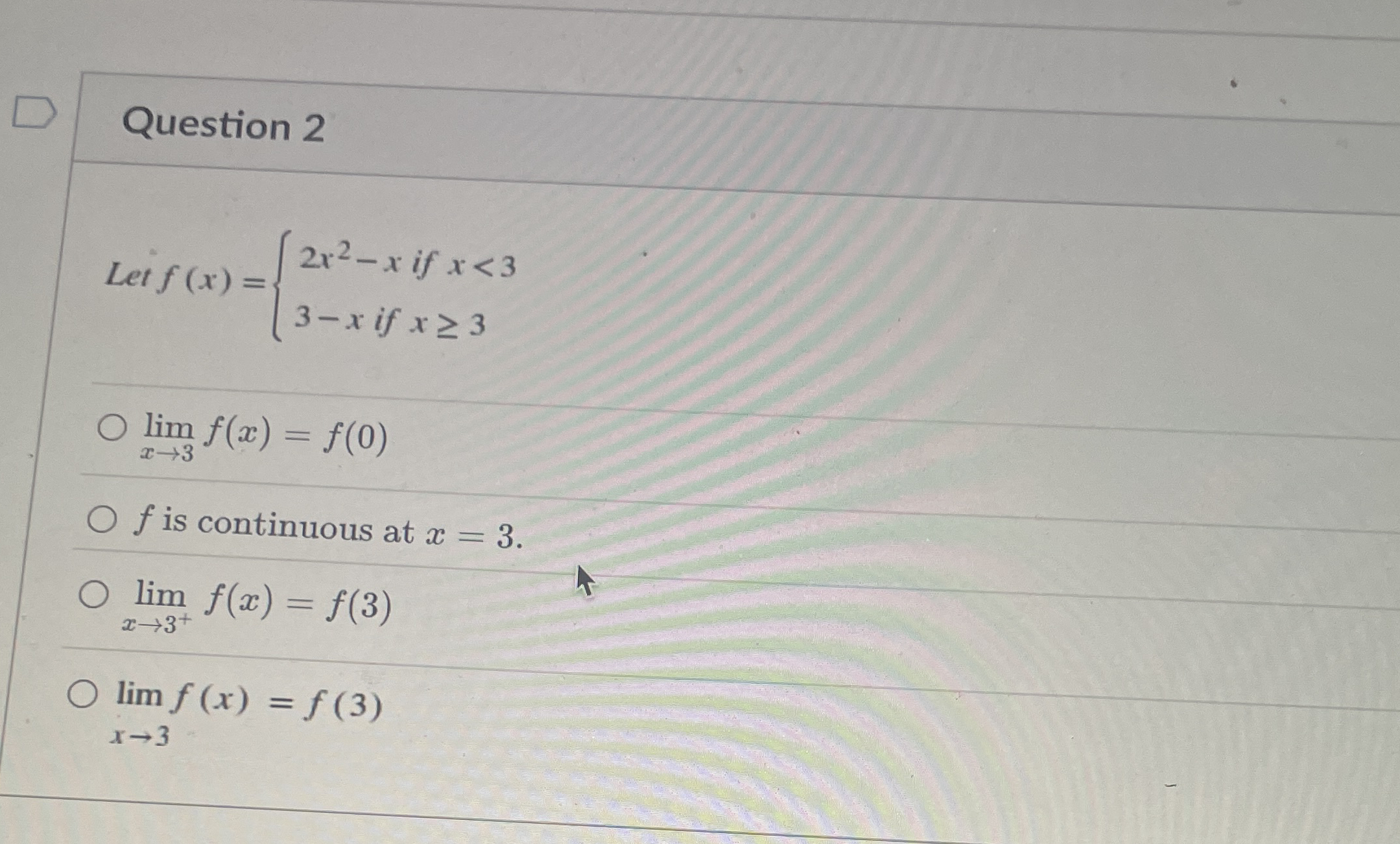 Question 2 Let f ( x ) = { 2 x 2 - x i f x < 3 3