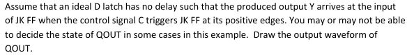 Assume that an ideal \ ( D \ ) latch has no delay