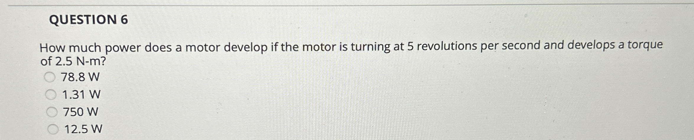 QUESTION 6 How much power does a motor develop if
