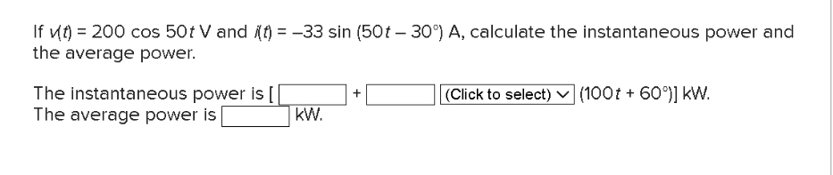 If v ( t ) = 2 0 0 c o s 5 0 t V and i ( t ) = -