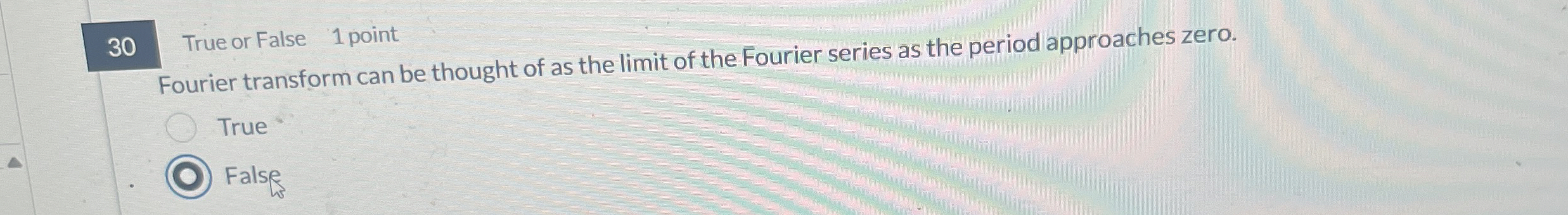 3 0 True or False 1 point Fourier transform can