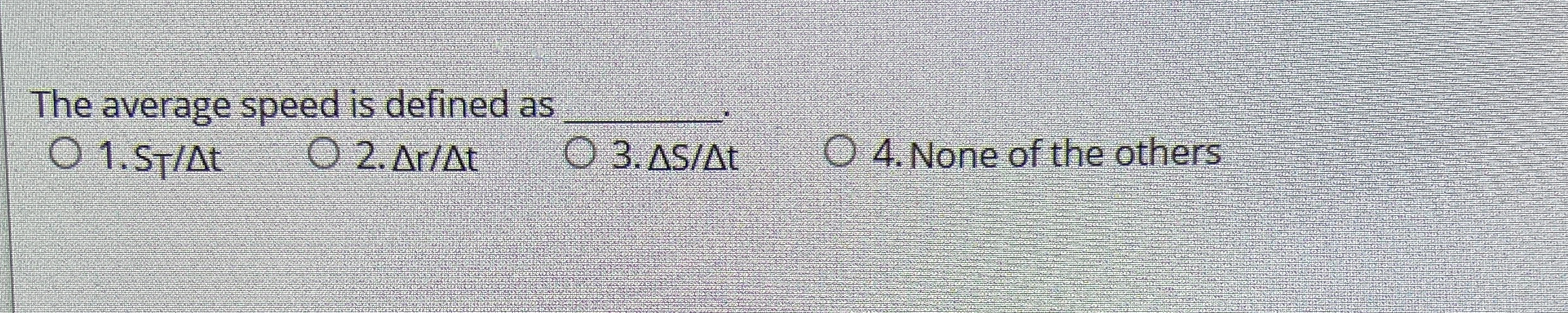 The average speed is defined as q , 1 . ST / At 2