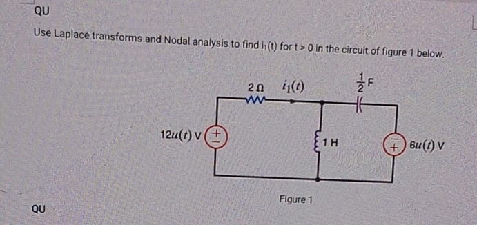 QU Use Laplace transforms and Nodal analysis to