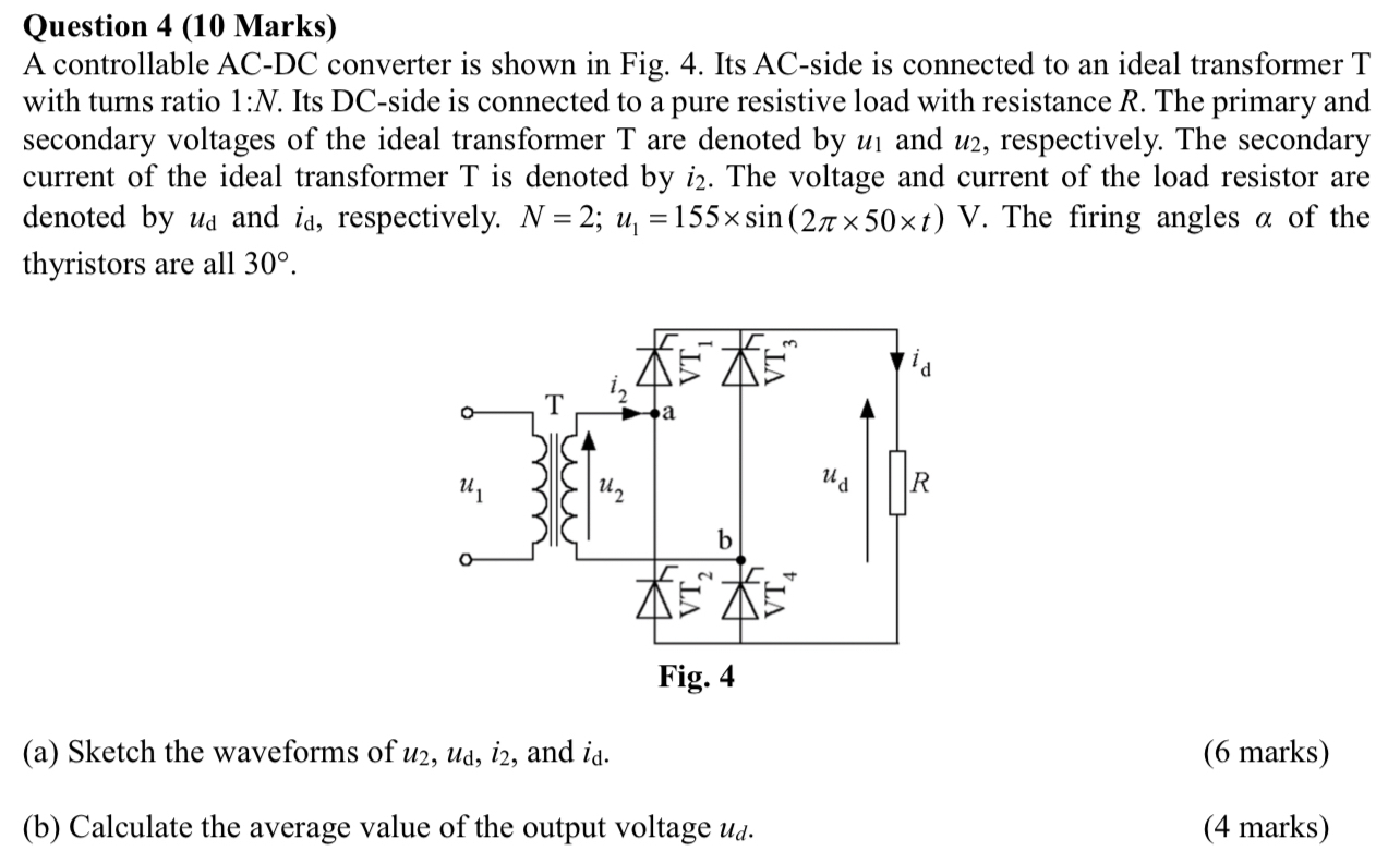Question 4 ( 1 0 Marks ) A controllable AC - DC