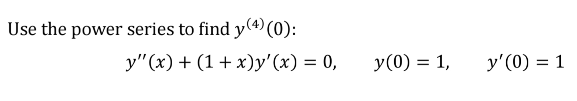 Use the power series to find y ( 4 ) ( 0 ) : y '