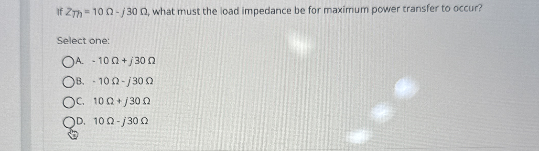 If Z T h = 1 0 - j 3 0 , what must the load