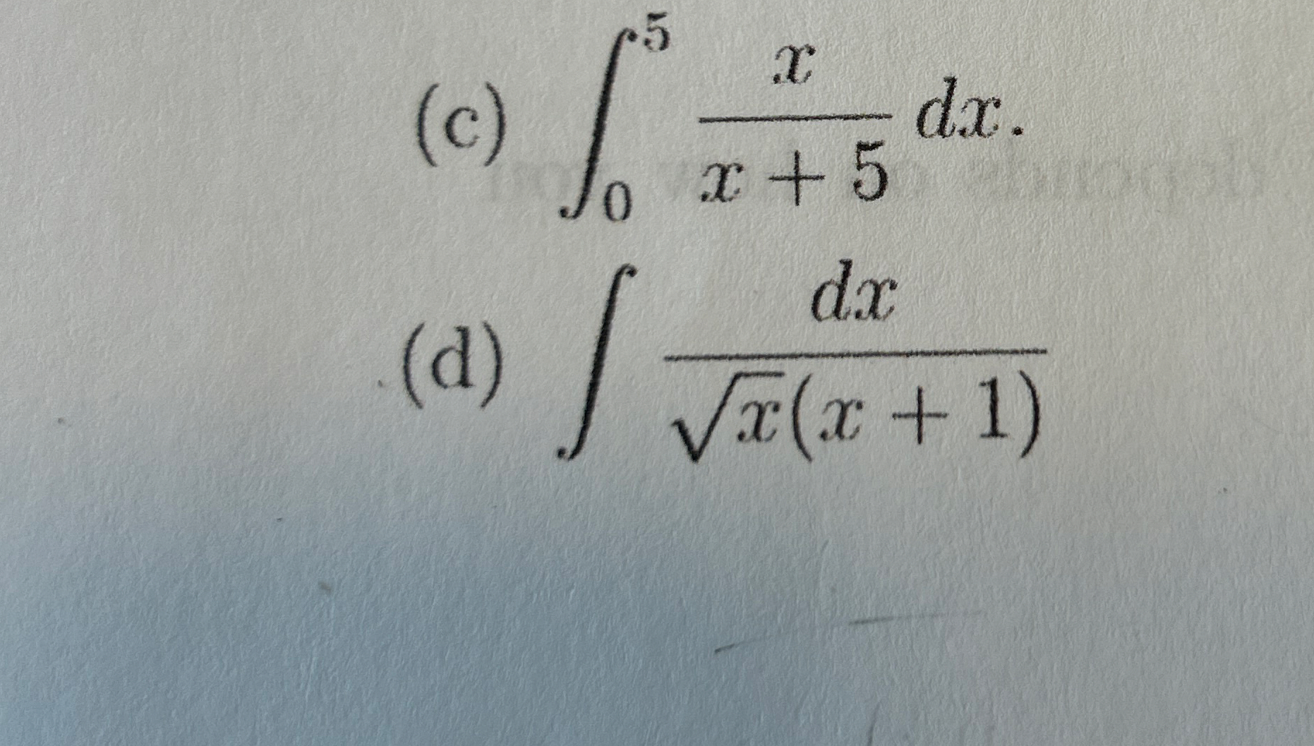 ( c ) 0 5 x x + 5 d x . ( d ) d x x 2 ( x + 1 )