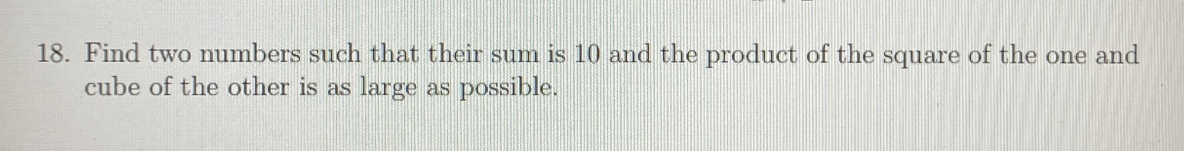 Find two numbers such that their sum is 1 0 and