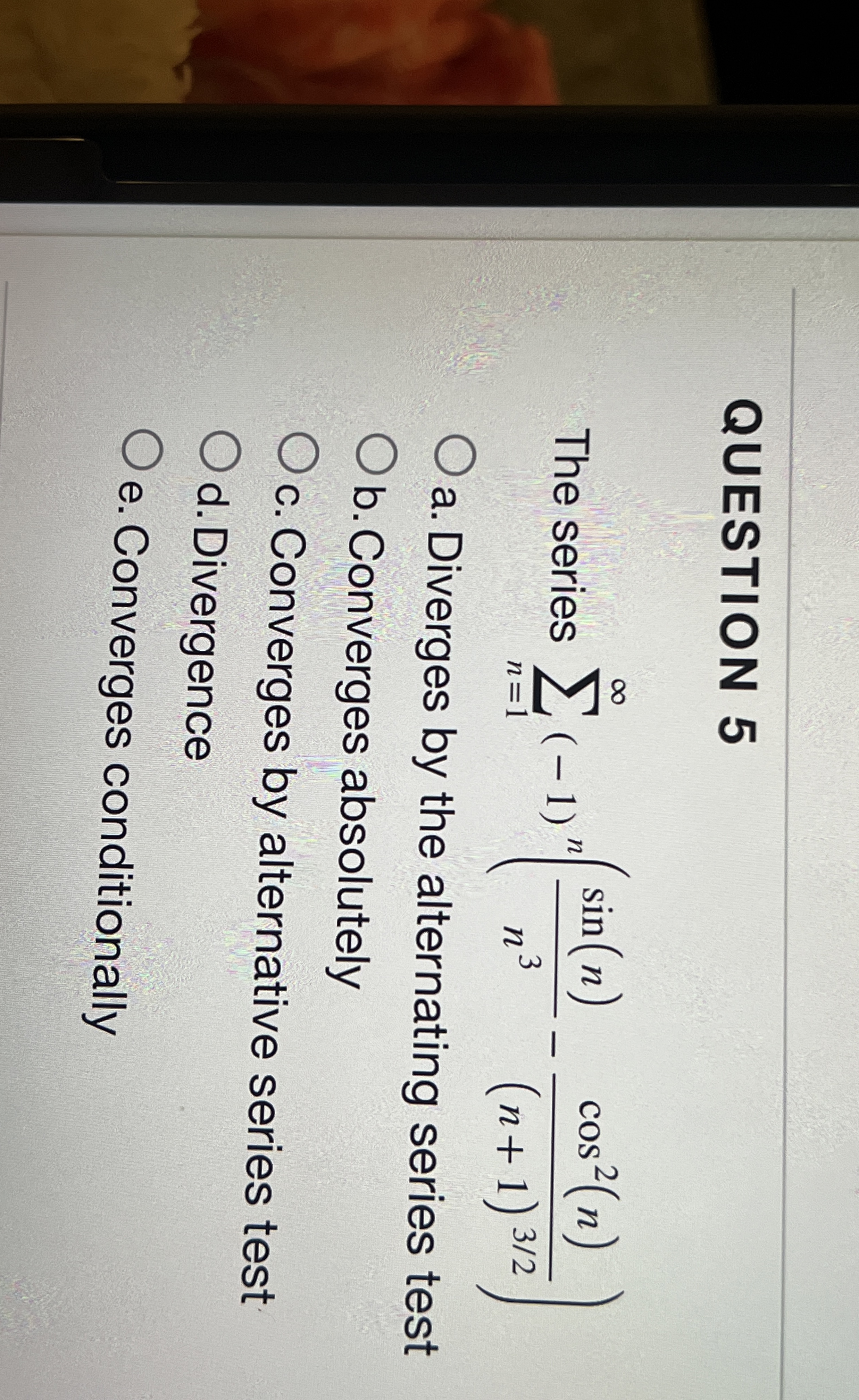 QUESTION 5 The series n = 1 ( - 1 ) n ( s i n ( n
