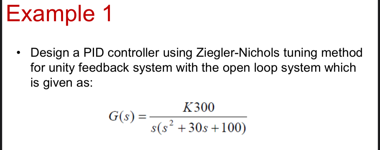 Example 1 Design a PID controller using Ziegler -