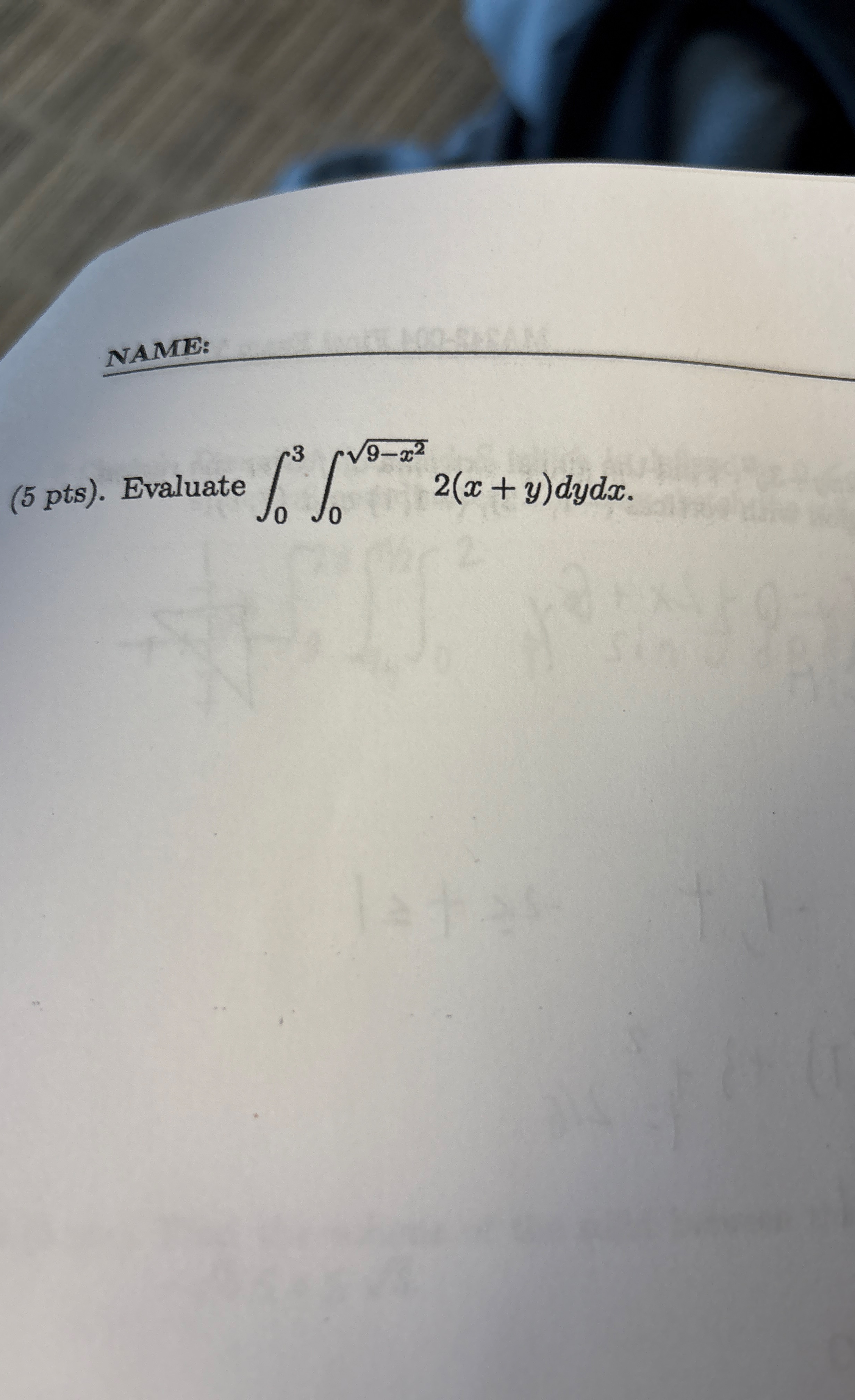 NAME: ( 5 pts ) . Evaluate 0 3 0 9 - x 2 2 2 ( x